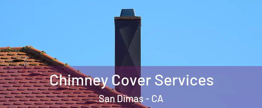  Chimney Cover Services San Dimas - CA