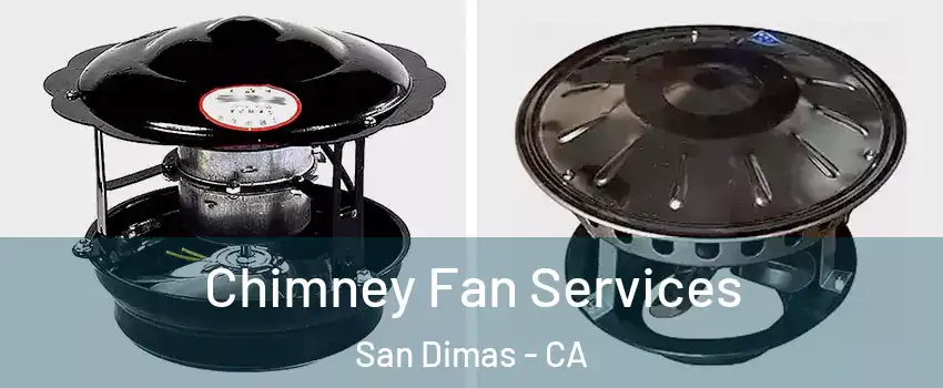  Chimney Fan Services San Dimas - CA