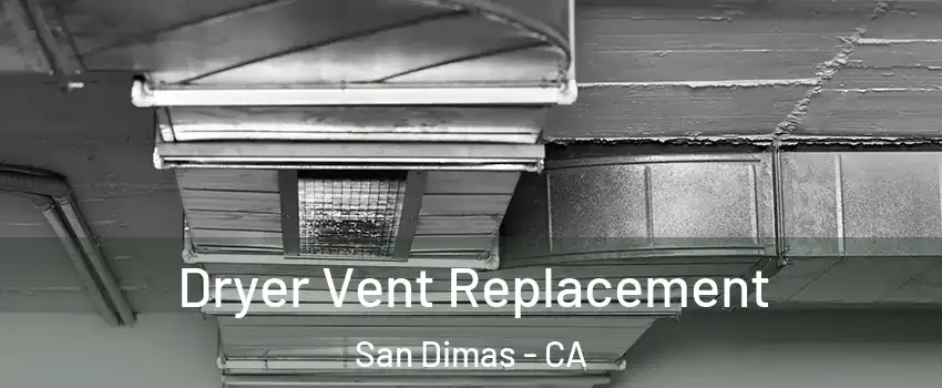 Dryer Vent Replacement San Dimas - CA