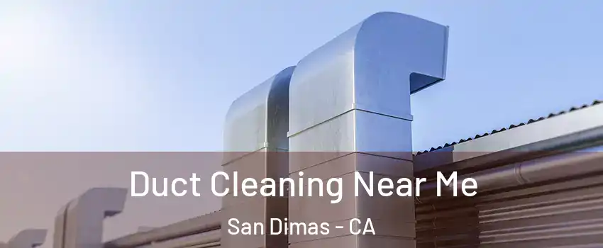  Duct Cleaning Near Me San Dimas - CA