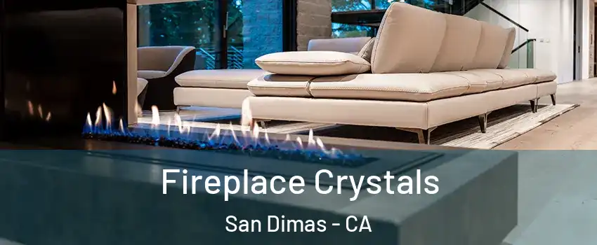  Fireplace Crystals San Dimas - CA