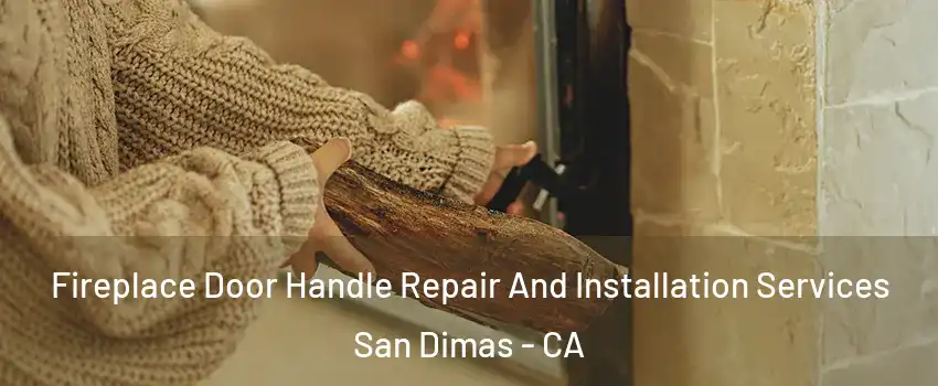  Fireplace Door Handle Repair And Installation Services San Dimas - CA