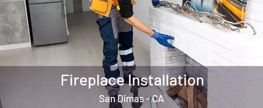  Fireplace Installation San Dimas - CA