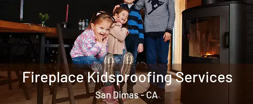  Fireplace Kidsproofing Services San Dimas - CA