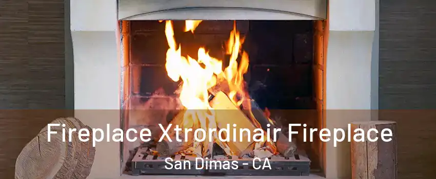  Fireplace Xtrordinair Fireplace San Dimas - CA