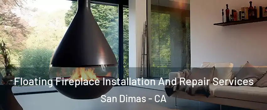 Floating Fireplace Installation And Repair Services San Dimas - CA