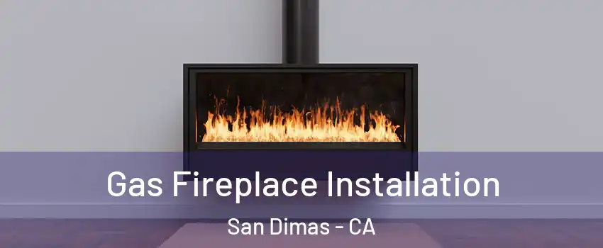  Gas Fireplace Installation San Dimas - CA