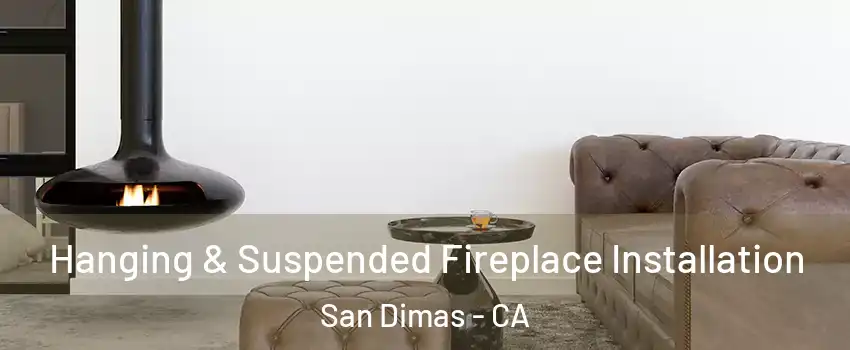  Hanging & Suspended Fireplace Installation San Dimas - CA