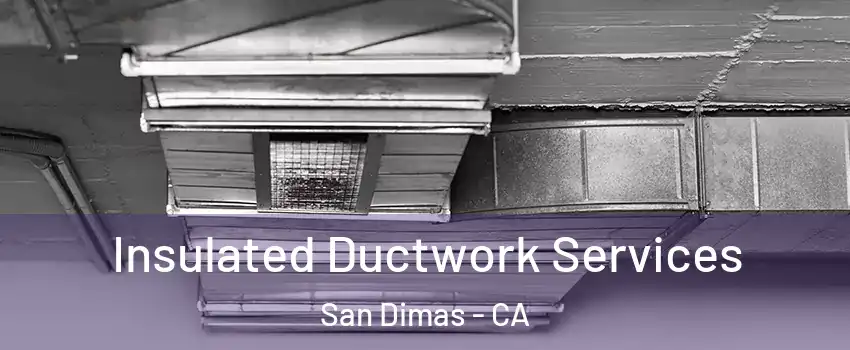  Insulated Ductwork Services San Dimas - CA