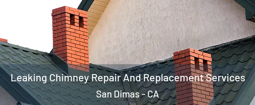  Leaking Chimney Repair And Replacement Services San Dimas - CA