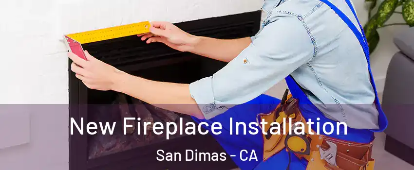  New Fireplace Installation San Dimas - CA