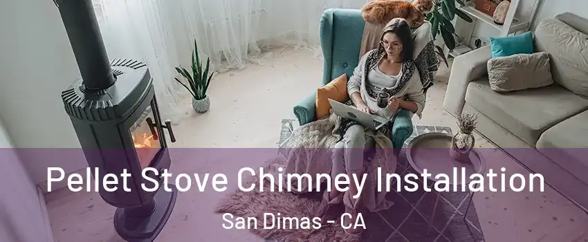  Pellet Stove Chimney Installation San Dimas - CA