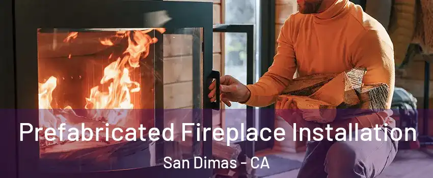  Prefabricated Fireplace Installation San Dimas - CA