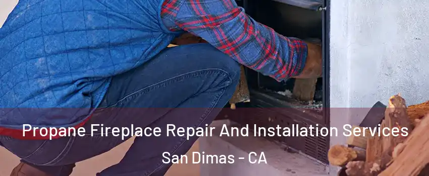  Propane Fireplace Repair And Installation Services San Dimas - CA