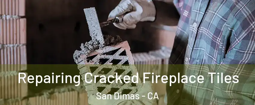  Repairing Cracked Fireplace Tiles San Dimas - CA