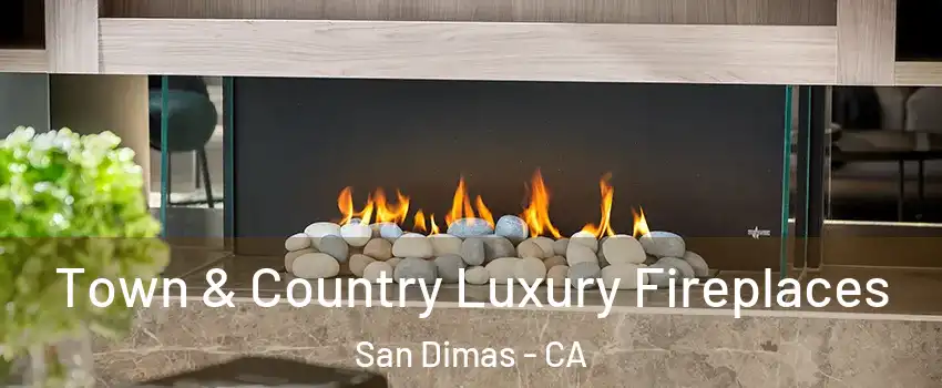  Town & Country Luxury Fireplaces San Dimas - CA