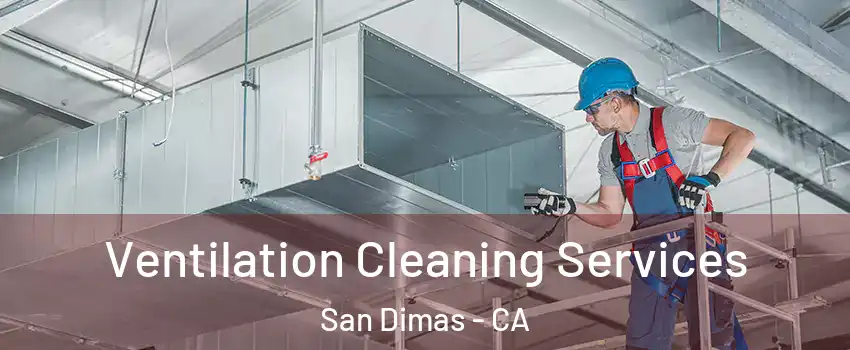  Ventilation Cleaning Services San Dimas - CA