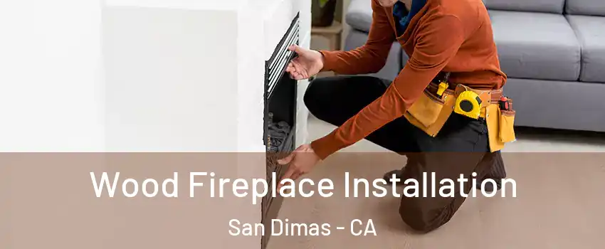  Wood Fireplace Installation San Dimas - CA