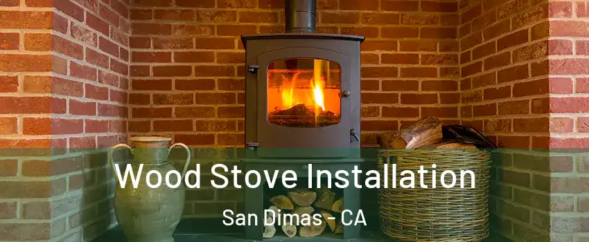  Wood Stove Installation San Dimas - CA